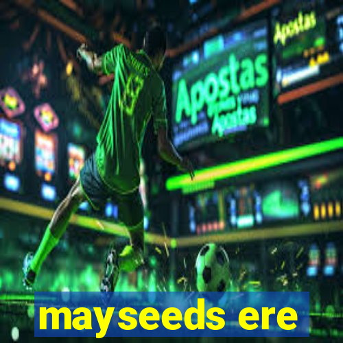 mayseeds ere